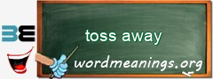 WordMeaning blackboard for toss away